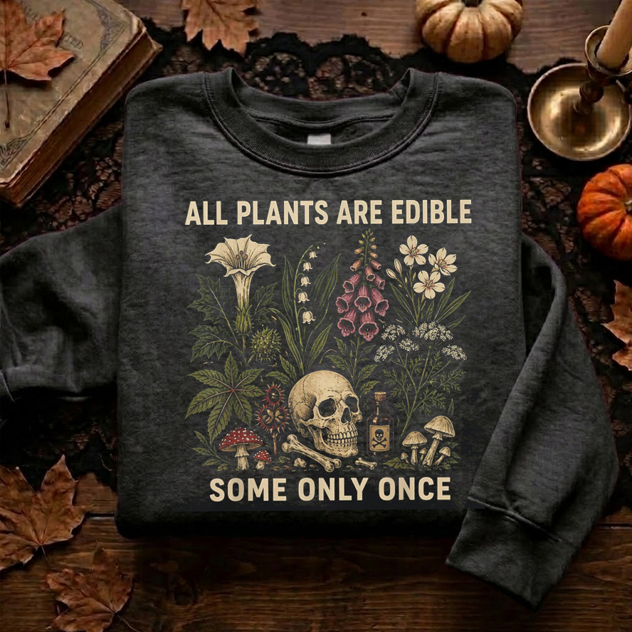 All Plants Are Edible Some Only Once Sweatshirt