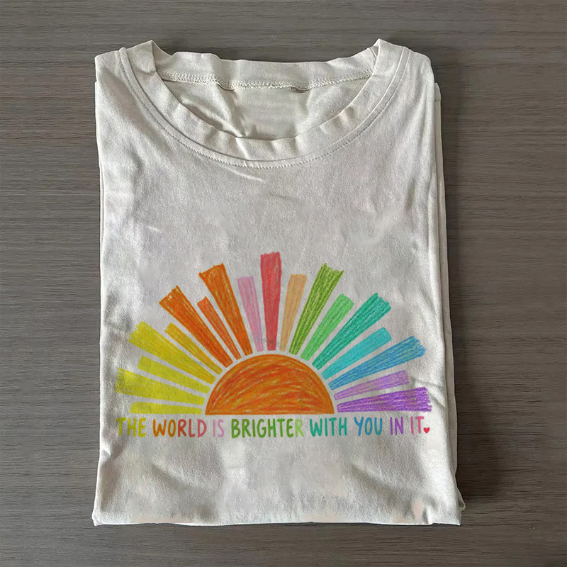 The World Is Brighter With You In It T-shirt