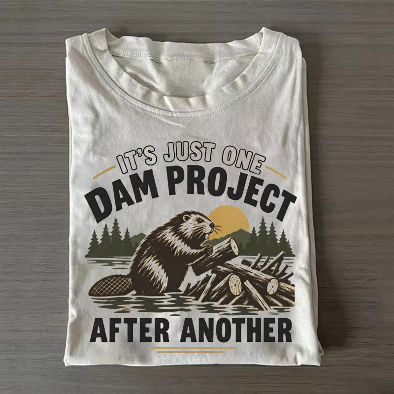 It's Just One Dam Project After Another T-shirt