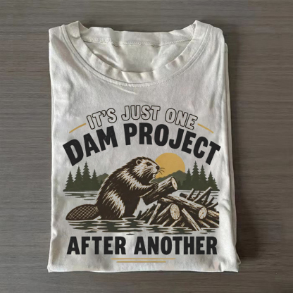 It's Just One Dam Project After Another T-shirt