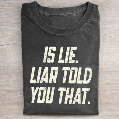 Is Lie Liar Told You That T-shirt