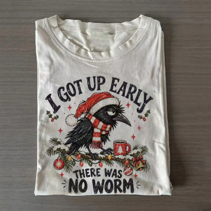 I Got Up Early There Was No Worm T-shirt