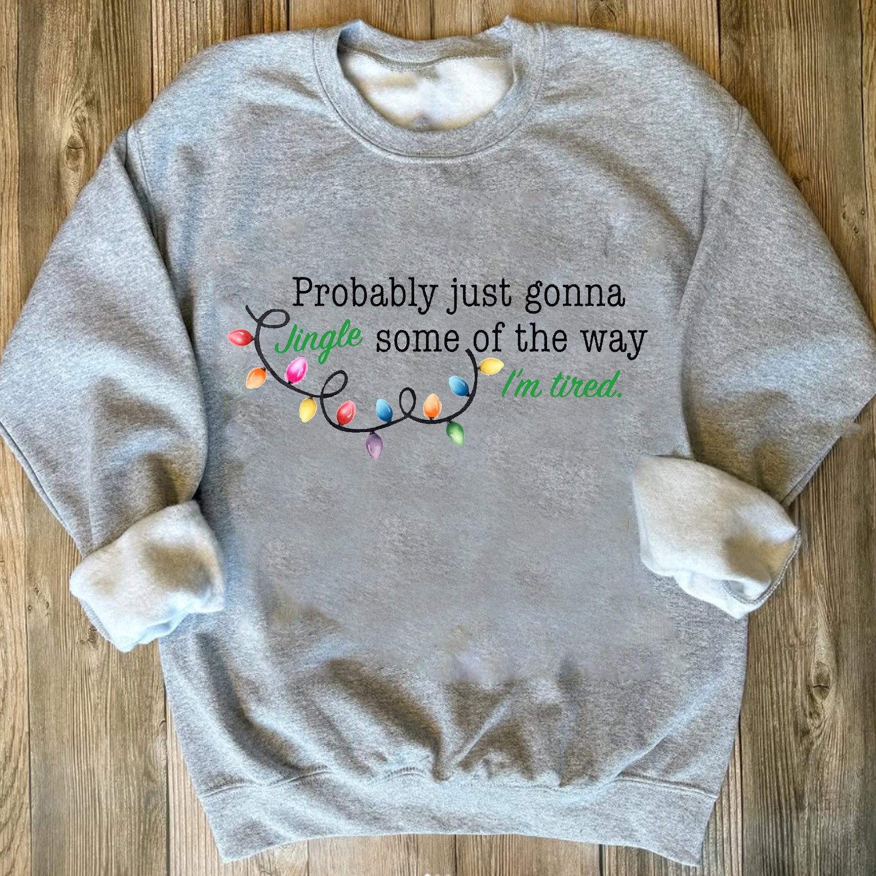Probably Just Gonna Jingle Some Of The Way I'm Tired Christmas Sweatsh