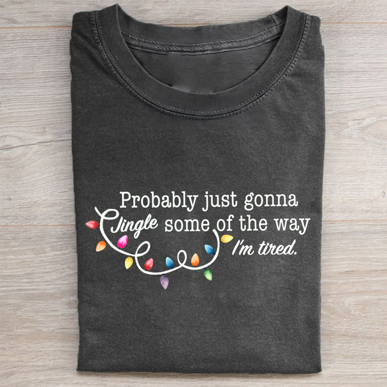 Probably Just Gonna Jingle Some Of The Way I'm Tired Christmas T-shirt