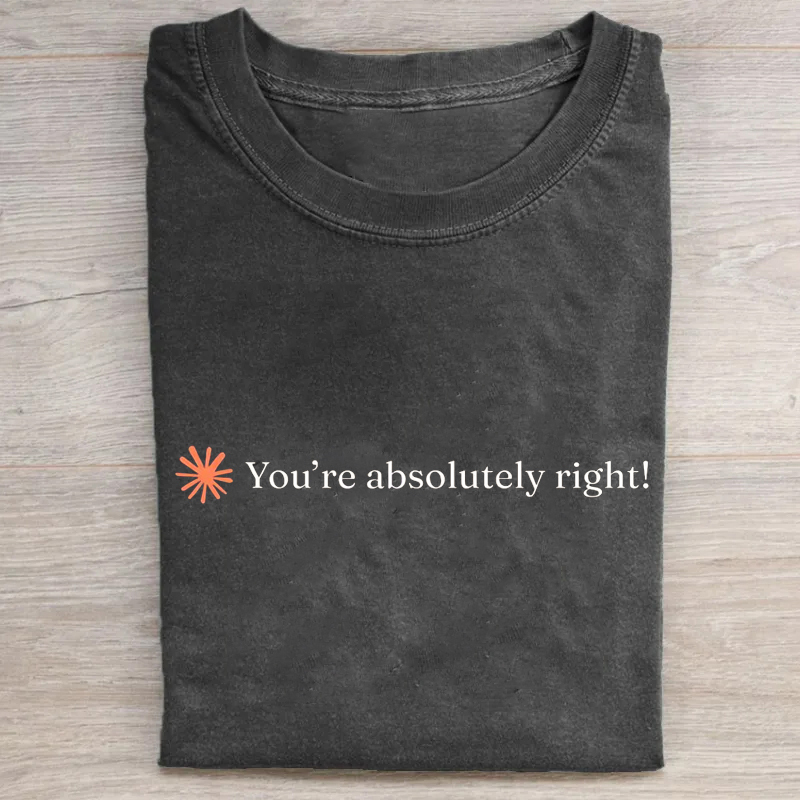 You're Absolutely Right T-shirt