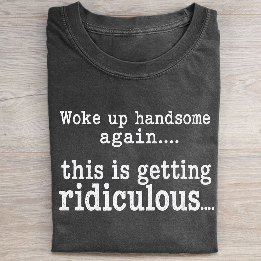 Funny mens woke up handsome again T-shirt