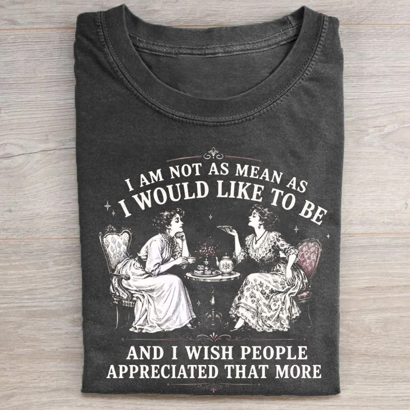 Not As Mean As I Would Like To Be T-shirt