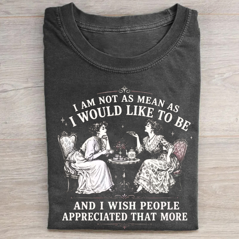 Not As Mean As I Would Like To Be T-shirt