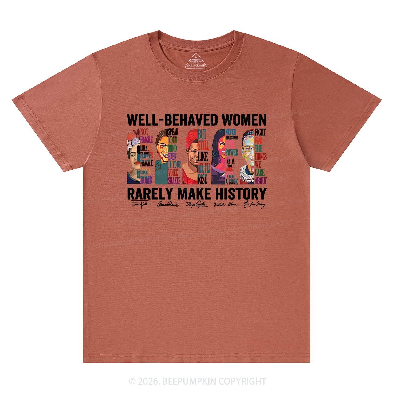 Well Behaved Women Rarely Make History T-Shirts Beepumpkin