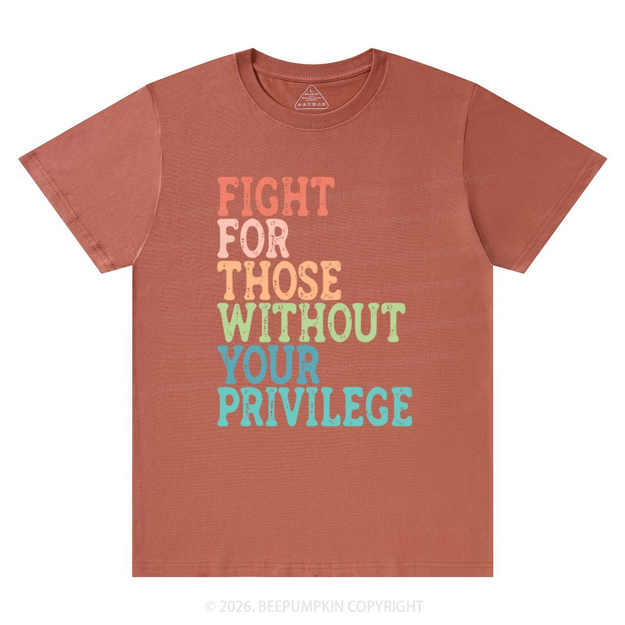 Fight For Those Without Your Privilege T-Shirts Beepumpkin