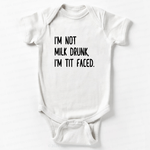 I'm Not Milk Drunk, I'm Tit Faced Baby Bodysuit 7