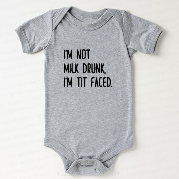 I'm Not Milk Drunk, I'm Tit Faced Baby Bodysuit 7
