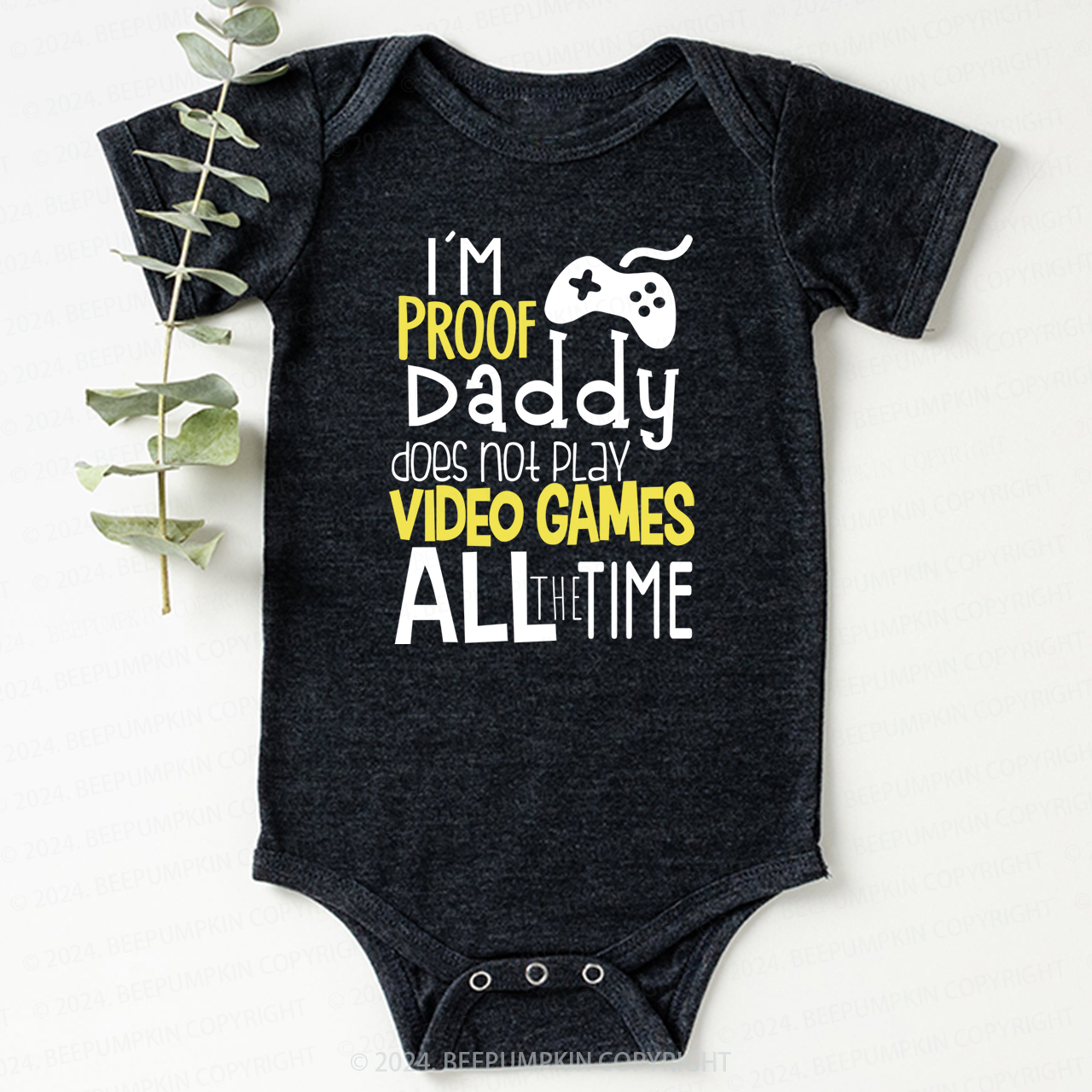 I'M Proof Daddy Does Not Play Video Game All The Time Baby Bodysuit