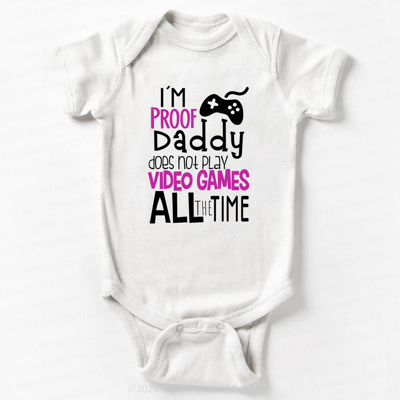 I'M Proof Daddy Does Not Play Video Game All The Time Baby Bodysuit