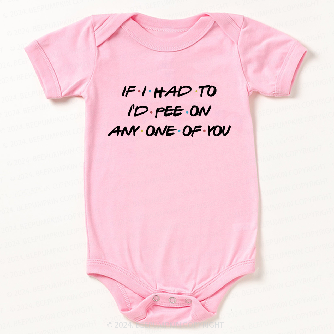 If I Had To I'd Pee On Any One Of You Baby Bodysuit 7