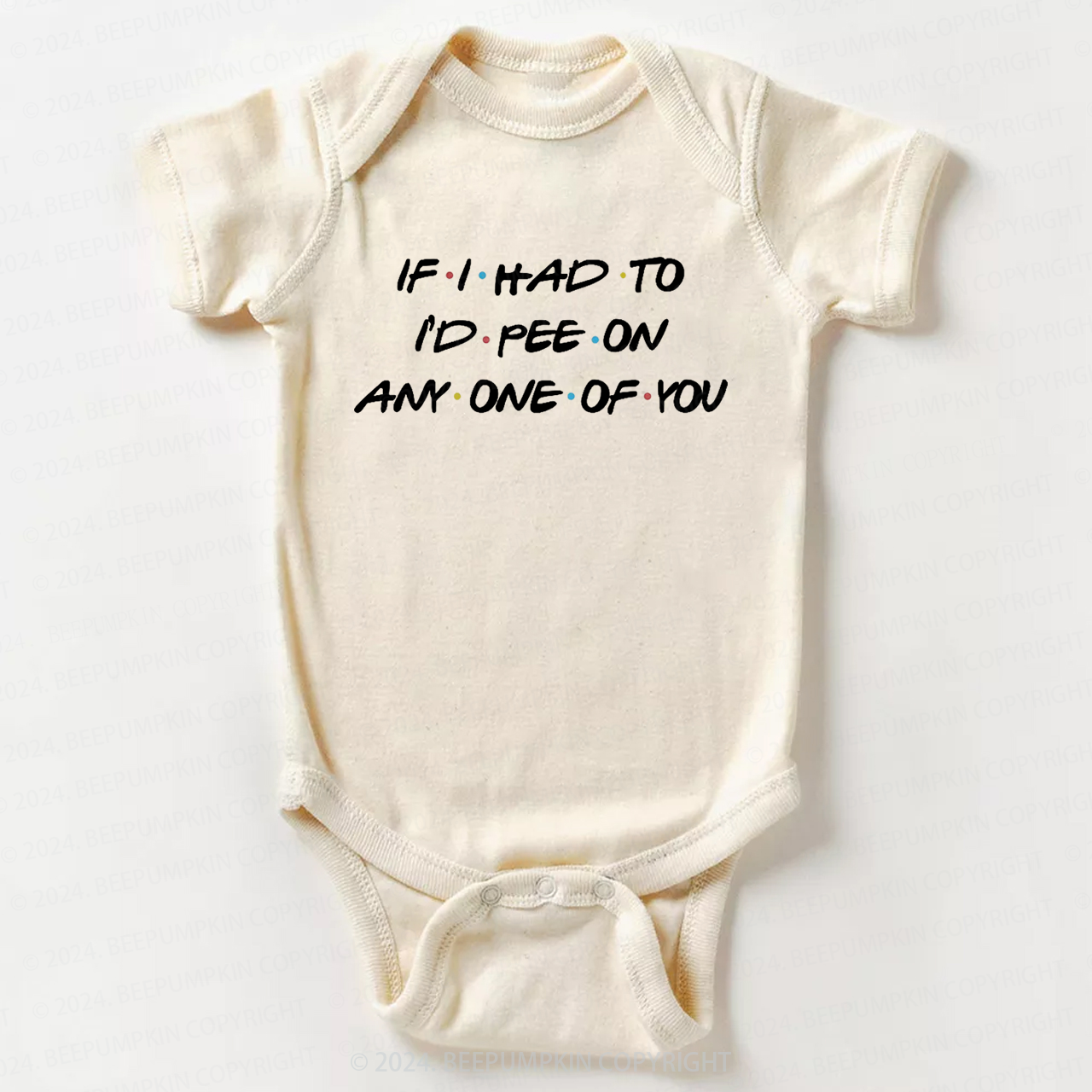 If I Had To I'd Pee On Any One Of You Baby Bodysuit 7