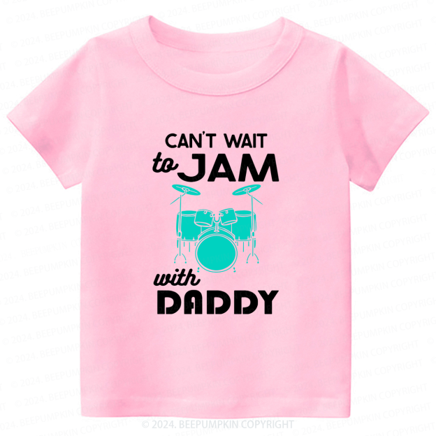 Can't Wait To Jam With Daddy Toddler&Kids Tees 8 