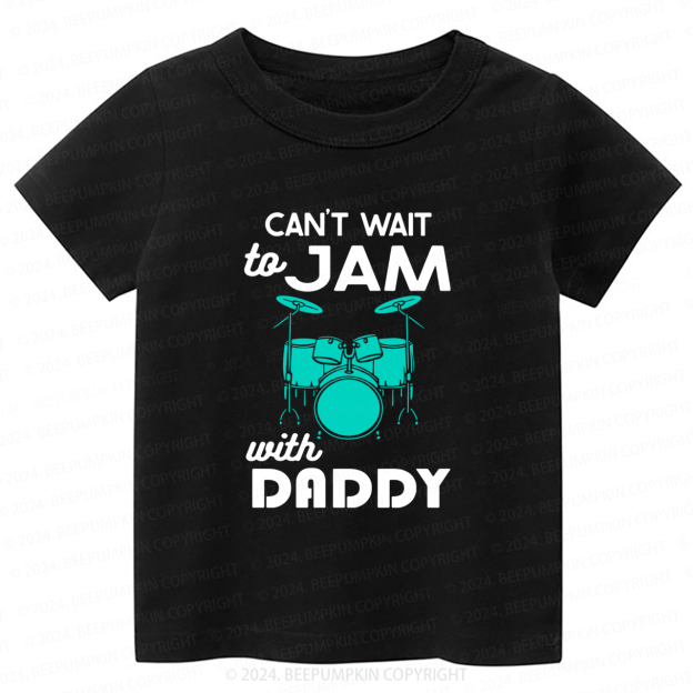 Can't Wait To Jam With Daddy Toddler&Kids Tees 8 