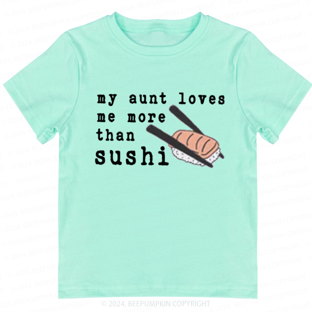 My Aunt Loves Me More Than Sushi Toddler&Kids Tees 7