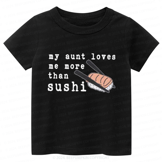 My Aunt Loves Me More Than Sushi Toddler&Kids Tees 7