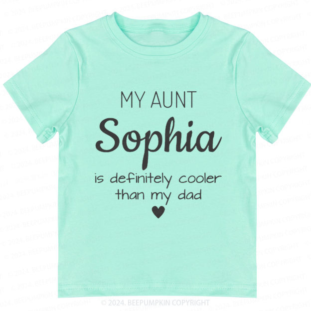 Personalized My Aunt Is Definitely Cooler Than My Dad Toddler&Kids Tees 7
