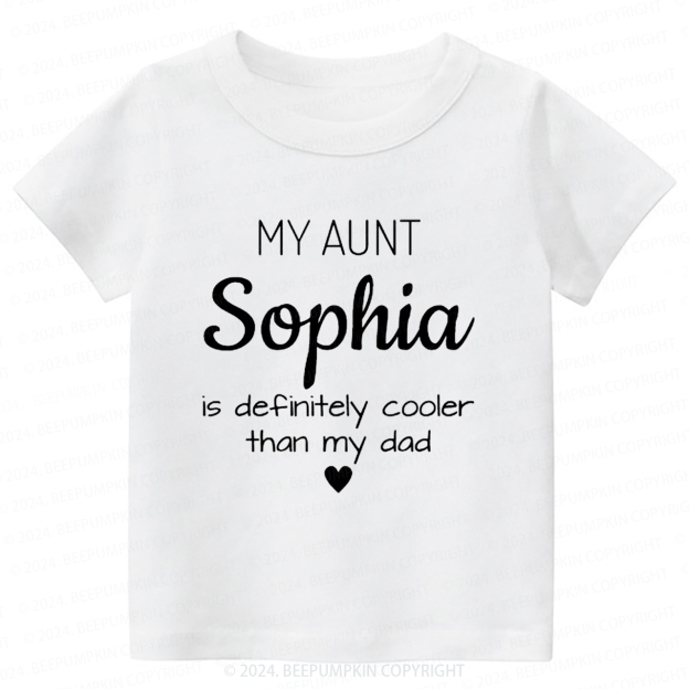Personalized My Aunt Is Definitely Cooler Than My Dad Toddler&Kids Tees 7