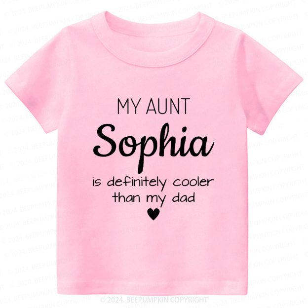 Personalized My Aunt Is Definitely Cooler Than My Dad Toddler&Kids Tees 7