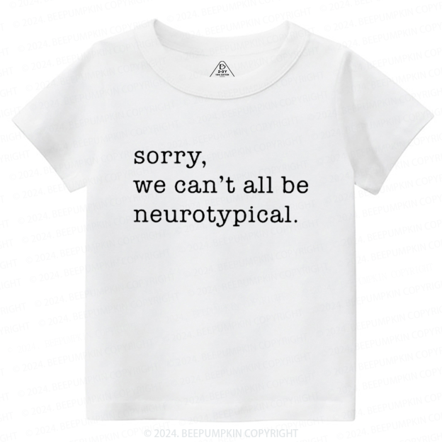 Sorry We Can't All Be Neurotypical Toddler&Kids Tees 8