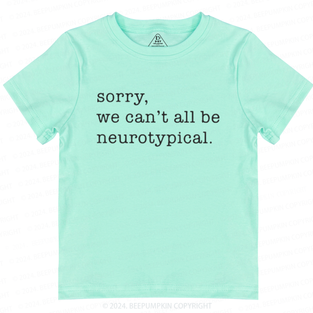 Sorry We Can't All Be Neurotypical Toddler&Kids Tees 8