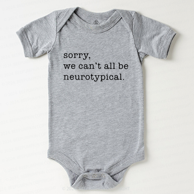 Sorry We Can't All Be Neurotypical Baby Bodysuit 7