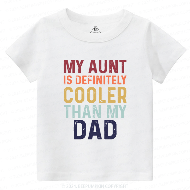 My Aunt Is Definitely Cooler Than My Dad Toddler&Kids Tees 7