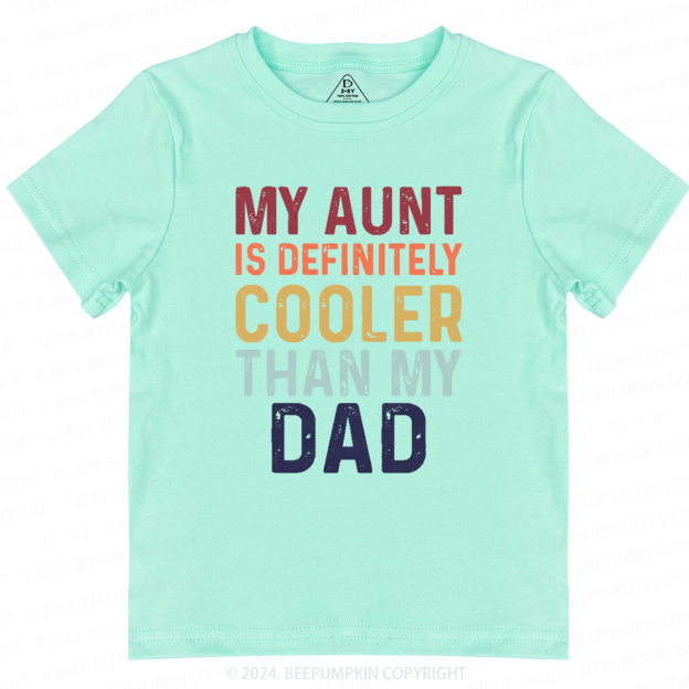 My Aunt Is Definitely Cooler Than My Dad Toddler&Kids Tees 7