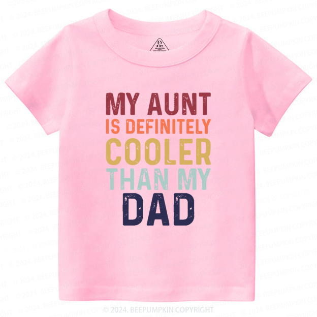 My Aunt Is Definitely Cooler Than My Dad Toddler&Kids Tees 7