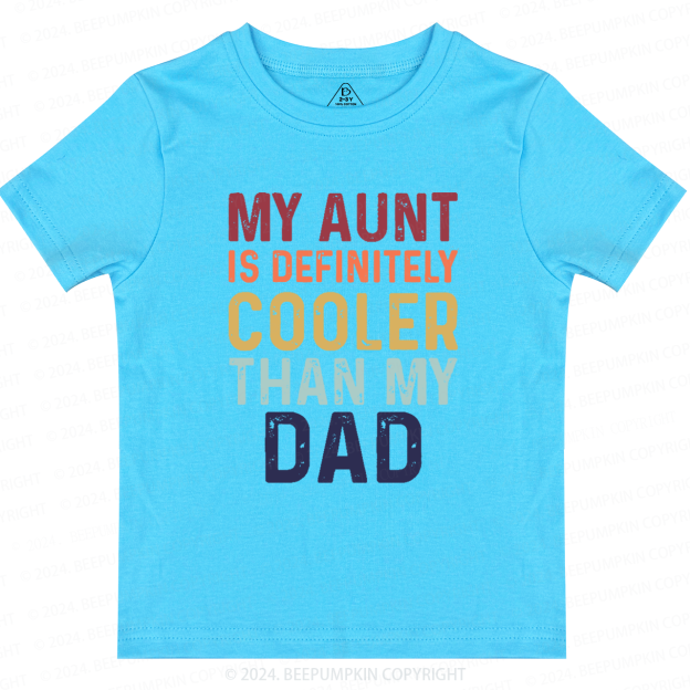 My Aunt Is Definitely Cooler Than My Dad Toddler&Kids Tees 7