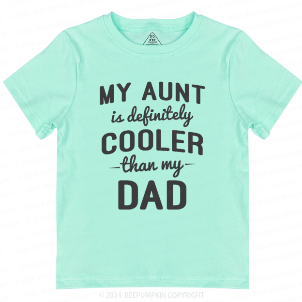 Funny My Aunt Is Definitely Cooler Than My Dad Toddler&Kids Tees 7