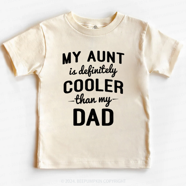 Funny My Aunt Is Definitely Cooler Than My Dad Toddler&Kids Tees 7