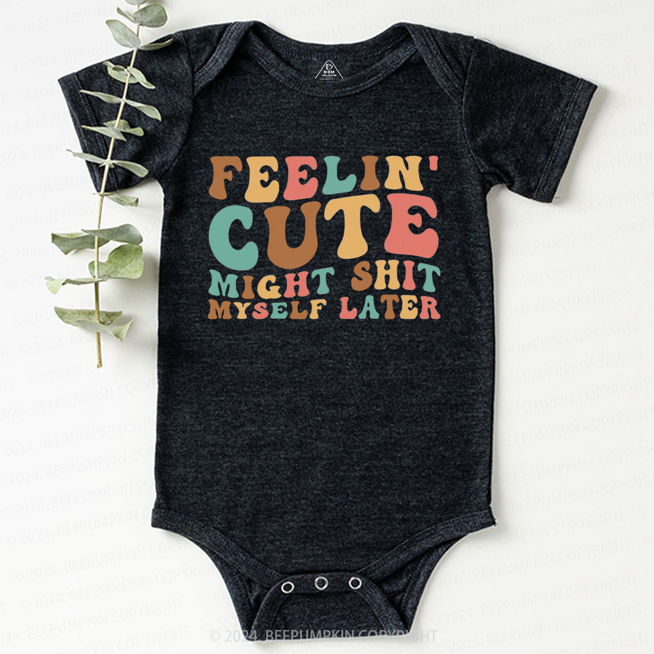 Feelin' Cute Might Shit Baby Bodysuit 7