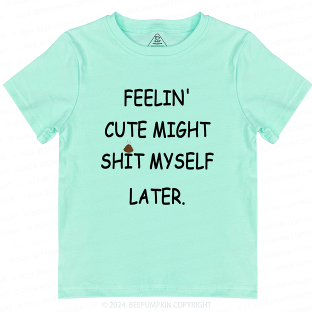 Feelin' Cute Might Shit Toddler&Kids Tees 7