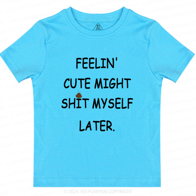 Feelin' Cute Might Shit Toddler&Kids Tees 7