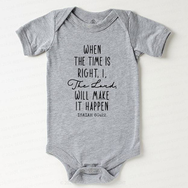 When the Time is Right I the Lord Will Make It Happen Baby Bodysuit 7
