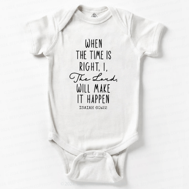 When the Time is Right I the Lord Will Make It Happen Baby Bodysuit 7