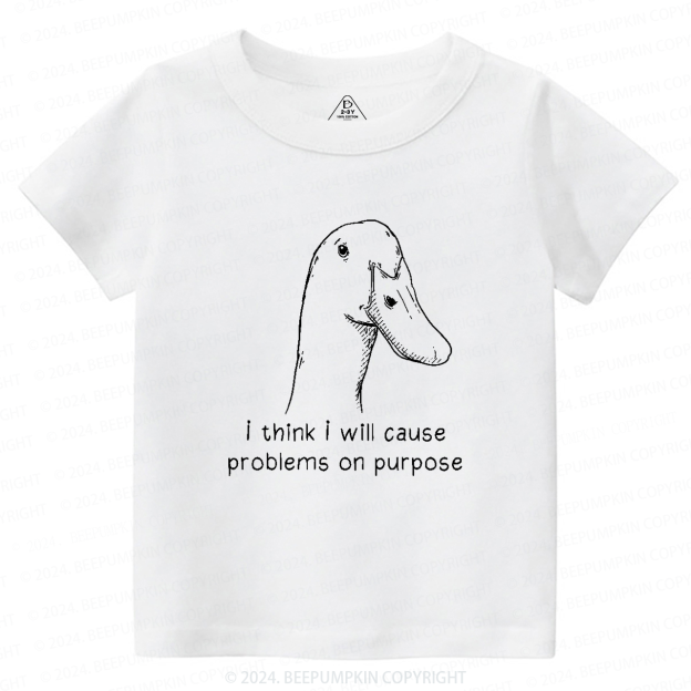I Think I Will Cause Problems On Purpose Toddler&Kids Tees 7
