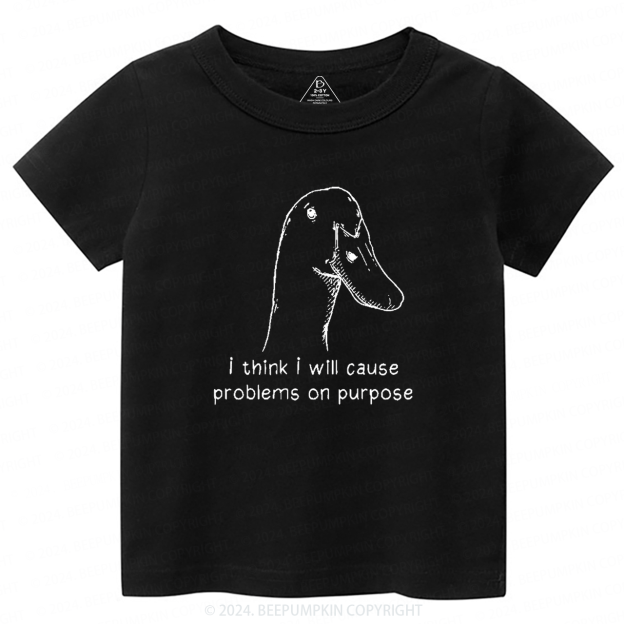 I Think I Will Cause Problems On Purpose Toddler&Kids Tees 7