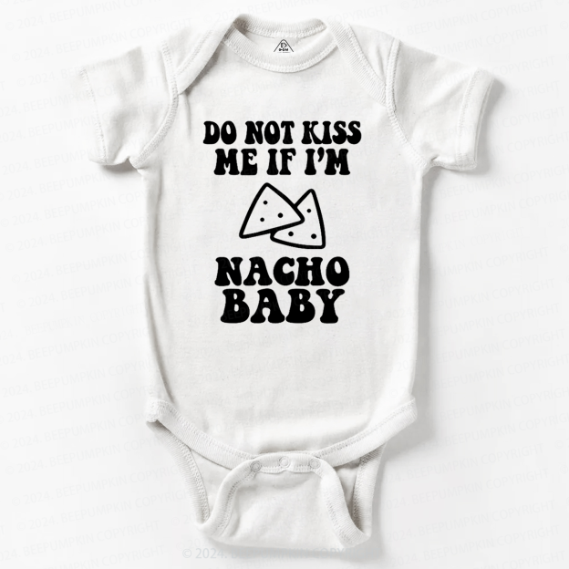 Do Not Kiss Me If I'm Nacho Baby Bodysuit 7