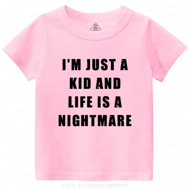 I'm Just A Kid And Life Is A Nightmare Toddler&Kids Tees 7