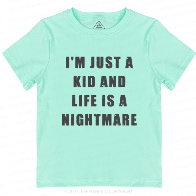 I'm Just A Kid And Life Is A Nightmare Toddler&Kids Tees 7