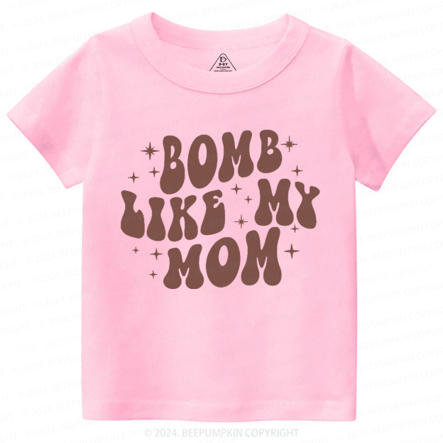 Bomb Like My Mom Toddler&Kids Tees 7