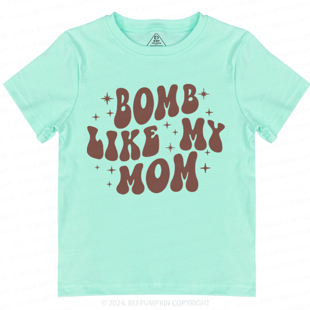 Bomb Like My Mom Toddler&Kids Tees 7