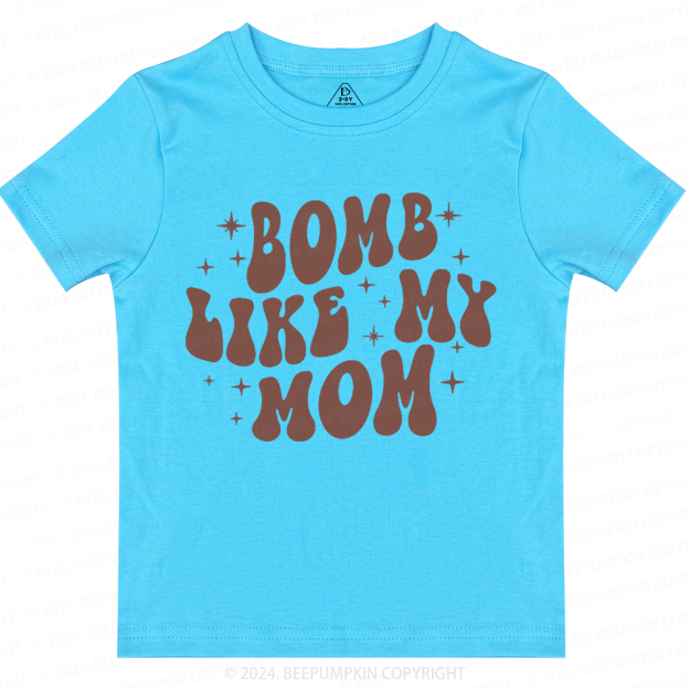 Bomb Like My Mom Toddler&Kids Tees 7