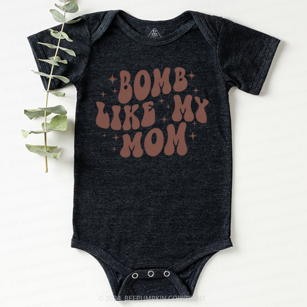 Bomb Like My Mom Baby Bodysuit 7